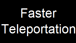 Быстрая телепортация / Faster Teleportation